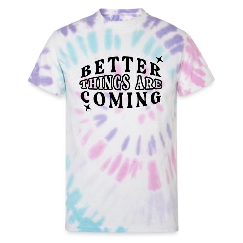 Better Things Positive Quote Typography - Unisex Tie Dye T-Shirt