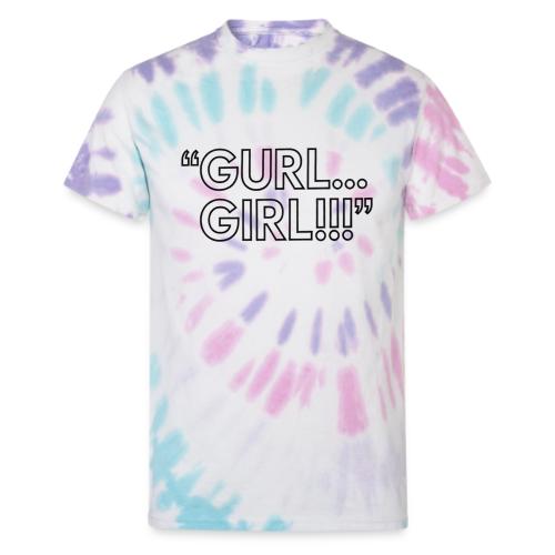 GURL… GIRL!!! Meme Quote Typography - Unisex Tie Dye T-Shirt