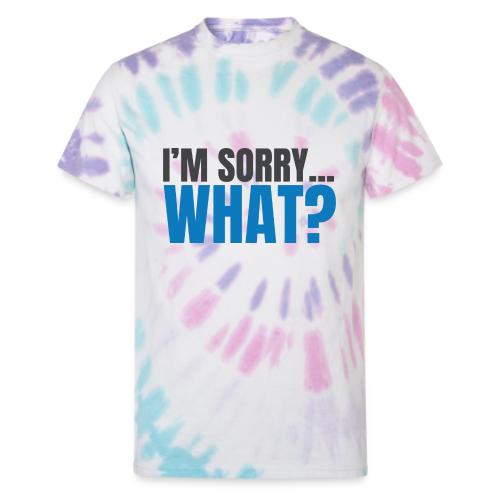 SWAG IDEA I'm SORRY WHAT? - Unisex Tie Dye T-Shirt