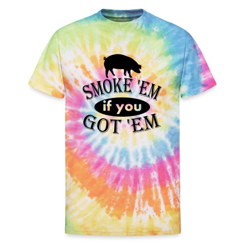 Smoke 'Em if you Got 'EM Pork BBQ Vector - Unisex Tie Dye T-Shirt