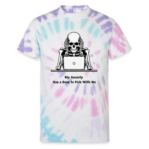 My Anxiety Has a Bone to Pick With Me T-Shirt - Unisex Tie Dye T-Shirt