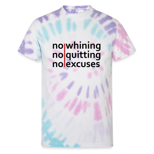 No Whining | No Quitting | No Excuses - Unisex Tie Dye T-Shirt