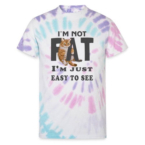 I m Not Fat I m Just Easy To See - Unisex Tie Dye T-Shirt