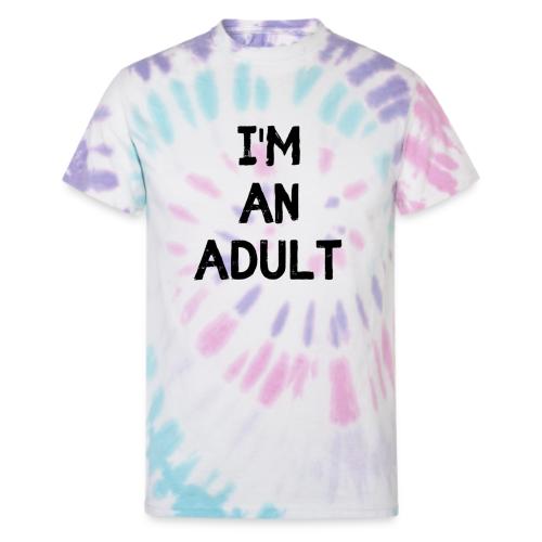 I'M AN ADULT t-shirt - Unisex Tie Dye T-Shirt