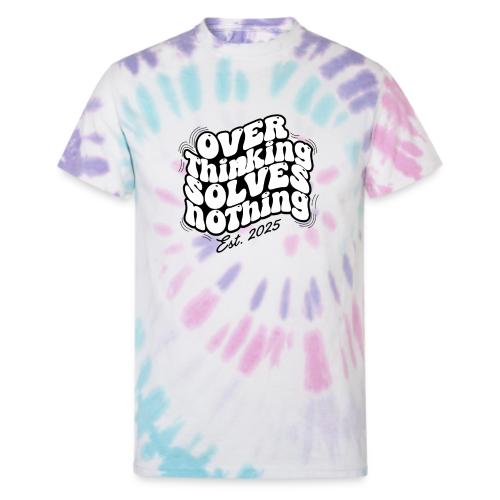 Overthinking Solves Nothing - Unisex Tie Dye T-Shirt