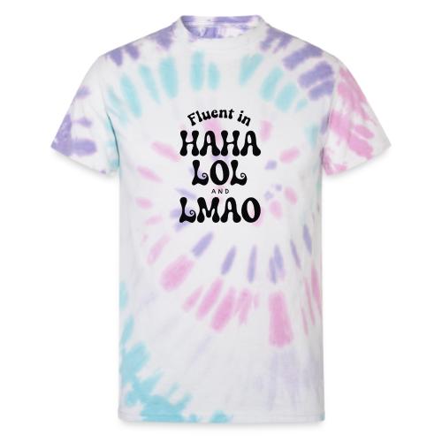 Fluent in HAHA LOL LMAO Funny Humor-Bilingual Joke - Unisex Tie Dye T-Shirt