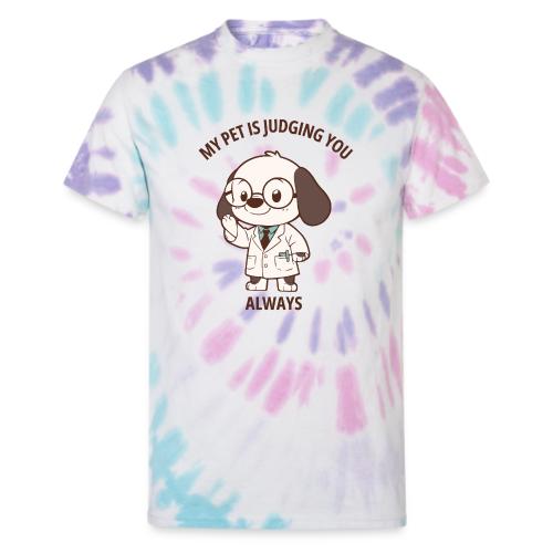 My Pet Is Judging You Always T-Shirt | Sarcastic C - Unisex Tie Dye T-Shirt