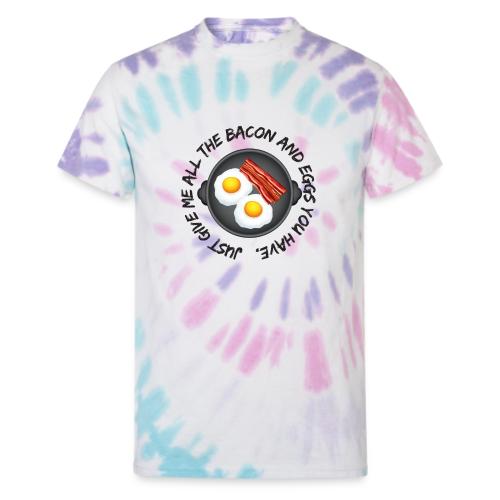 All of the Bacon and Eggs - Unisex Tie Dye T-Shirt