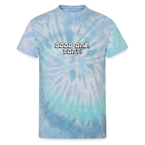 GOOD ONE, TONY! (text only) - Unisex Tie Dye T-Shirt