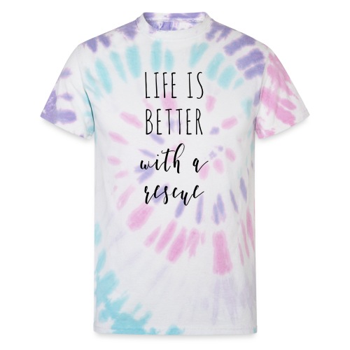 LifeIsBetterWithARescue - Unisex Tie Dye T-Shirt