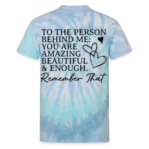 To the Person Behind Me - Back design only - Unisex Tie Dye T-Shirt