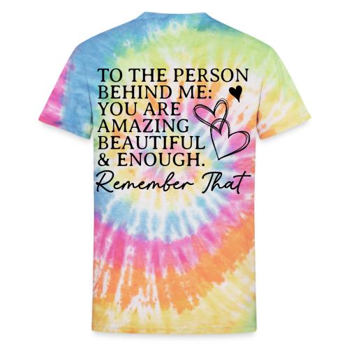 To the Person Behind Me - Back design only - Unisex Tie Dye T-Shirt