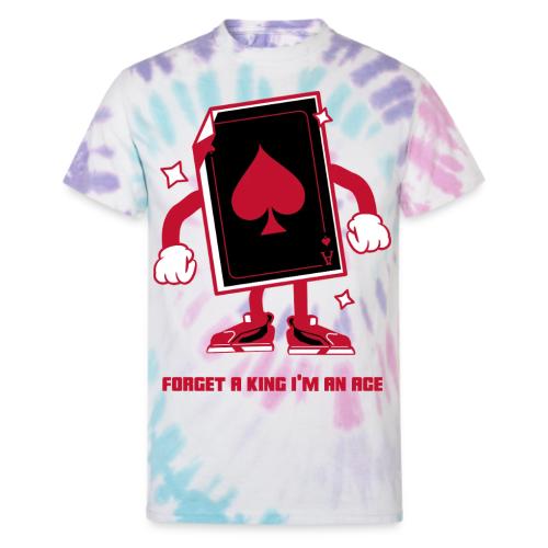 Forget A King I'm An Ace - Unisex Tie Dye T-Shirt