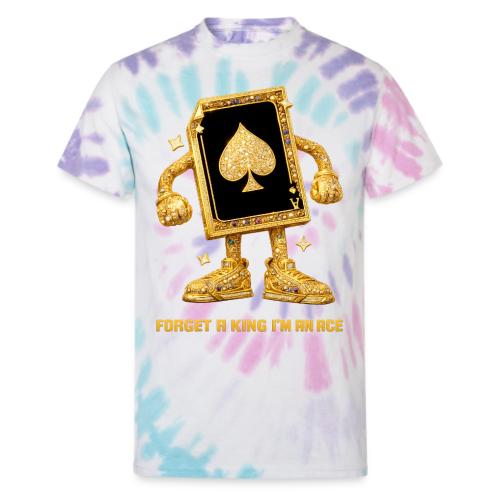 Forget A King I'm An Ace - Unisex Tie Dye T-Shirt