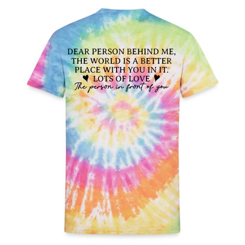 Dear Person Behind Me - Life is Better with you #2 - Unisex Tie Dye T-Shirt