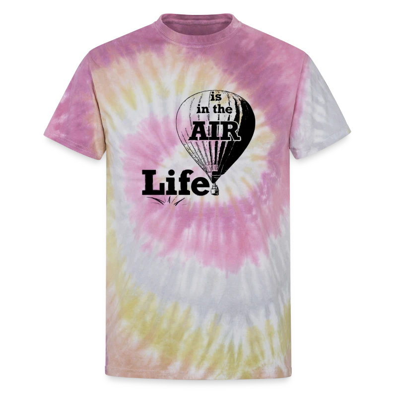 Life Is In the Air - Unisex Tie Dye T-Shirt