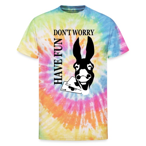 Donk Shirt Dont worry have FUN - Unisex Tie Dye T-Shirt