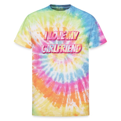 I Love My Girlfriend T-Shirt - Customizable - Unisex Tie Dye T-Shirt