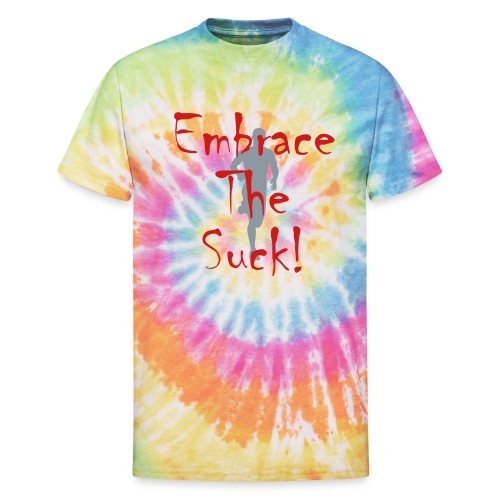 EMBRACE THE SUCK - Unisex Tie Dye T-Shirt