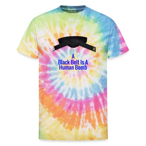 A Blackbelt Is A Human Bomb - Unisex Tie Dye T-Shirt