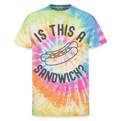 Hot Dog | Is This A Sandwich? (dark gray letters) - Unisex Tie Dye T-Shirt