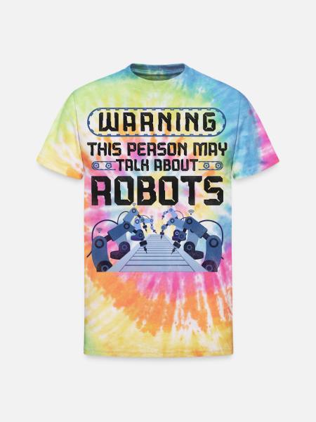 Robot Robotics Engineer Warning - Unisex Tie Dye T-Shirt - rainbow