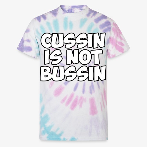 CUSSIN IS NOT BUSSIN - Unisex Tie Dye T-Shirt