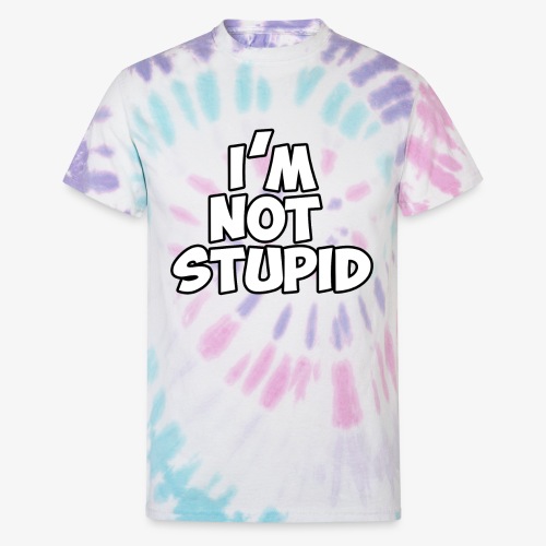 I'm Not Stupid - Unisex Tie Dye T-Shirt