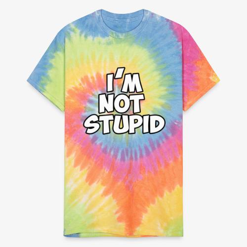 I'm Not Stupid - Unisex Tie Dye T-Shirt
