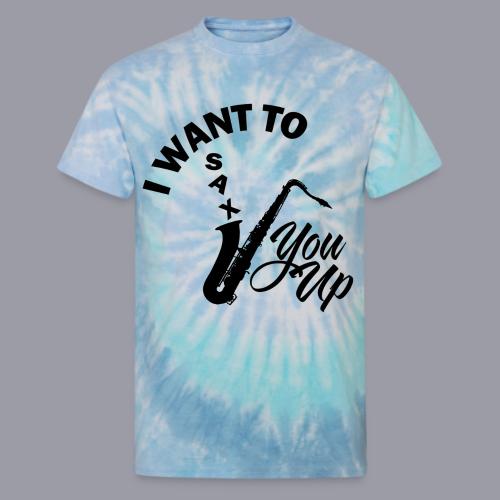 I WANT TO SAX YOU UP - Unisex Tie Dye T-Shirt