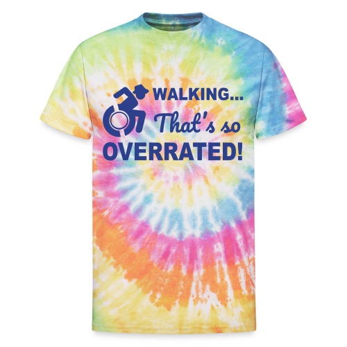 Walking that's so overrated for wheelchair users - Unisex Tie Dye T-Shirt