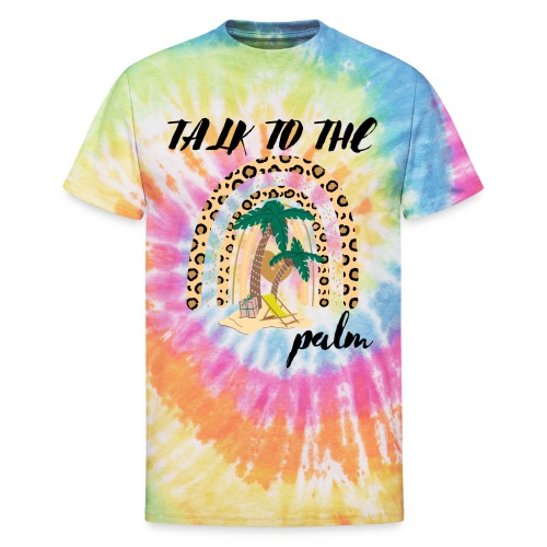 Talk To The Palm Trees Rainbow Leopard Tropical - Unisex Tie Dye T-Shirt