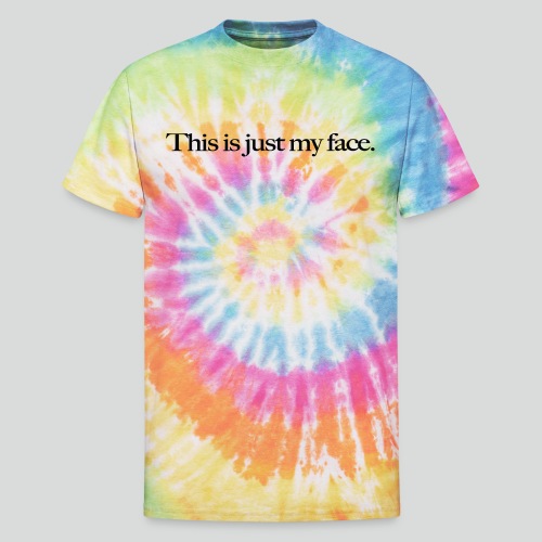 This is Just My Face - Unisex Tie Dye T-Shirt