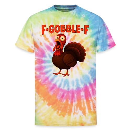 Funny Turkey “F-GOBBLE-F” Hilarious thanksgiving - Unisex Tie Dye T-Shirt