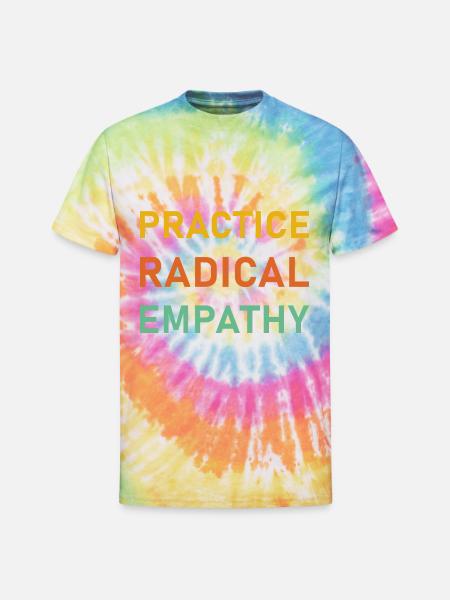 Practice Radical Empathy - Unisex Tie Dye T-Shirt - rainbow