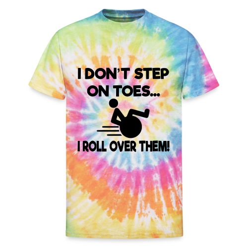 I don't step on toes i roll over with wheelchair * - Unisex Tie Dye T-Shirt