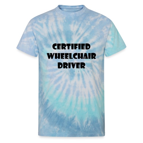 Certified wheelchair driver. Humor shirt - Unisex Tie Dye T-Shirt