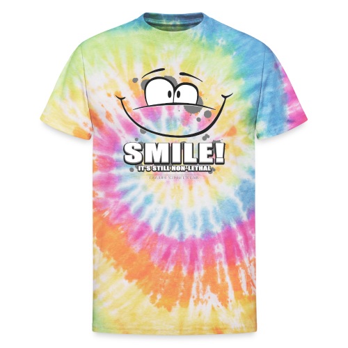 Smile - it's still non-lethal - Unisex Tie Dye T-Shirt
