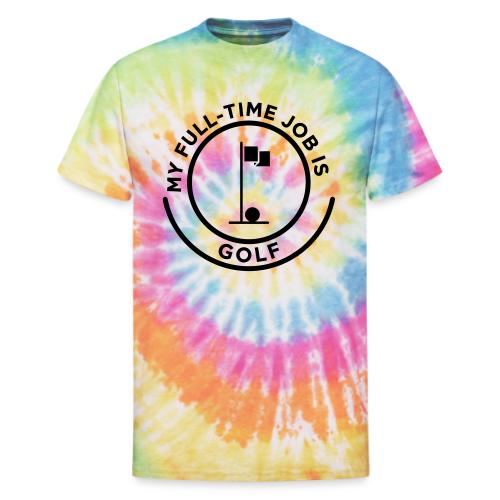 My Full-Time Job Is Golf - Retired Pro Gift Tee - Unisex Tie Dye T-Shirt