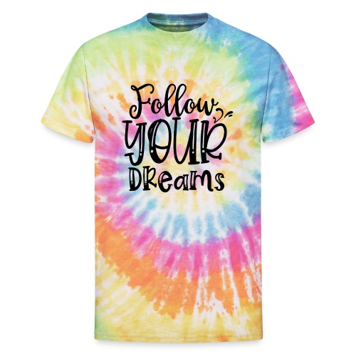 Follow Your Dreams - Unisex Tie Dye T-Shirt