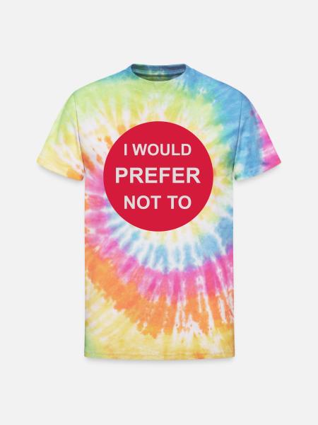 I prefer not to - Unisex Tie Dye T-Shirt - rainbow