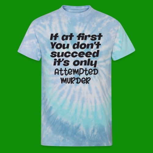 If At First You Don't Succeed - Unisex Tie Dye T-Shirt
