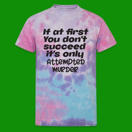 If At First You Don't Succeed - Unisex Tie Dye T-Shirt
