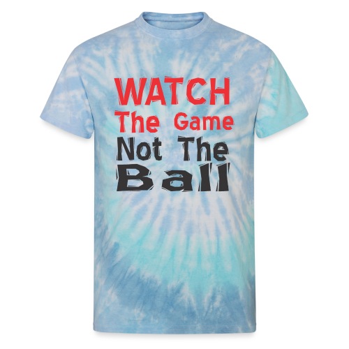 watch the game not the ball - Unisex Tie Dye T-Shirt