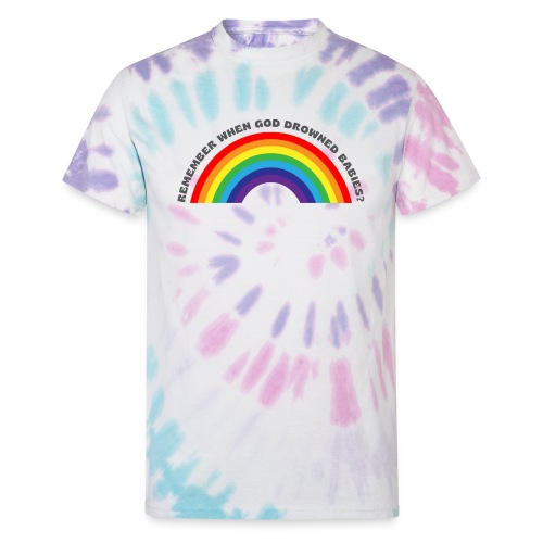 Bold Rainbow Remember When God Drowned Babies - Unisex Tie Dye T-Shirt