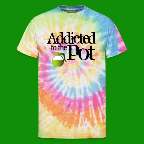 Addicted to the Pot - Unisex Tie Dye T-Shirt