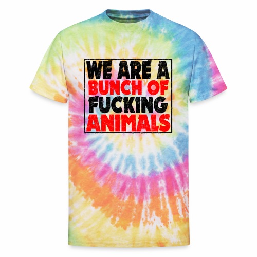 Cooler We Are A Bunch Of Fucking Animals Saying - Unisex Tie Dye T-Shirt