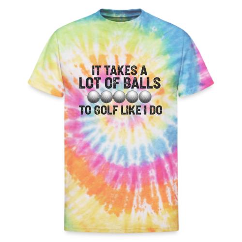 It Takes A Lot Of Balls Funny Sarcastic Quote - Unisex Tie Dye T-Shirt