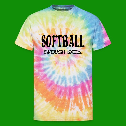 Softball Enough Said - Unisex Tie Dye T-Shirt