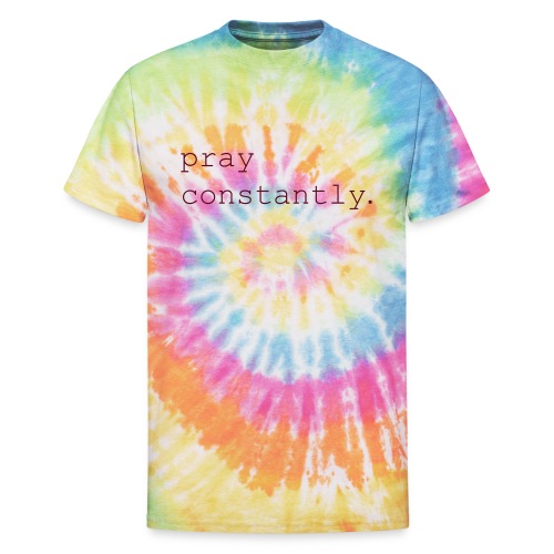 pray constantly - Unisex Tie Dye T-Shirt
